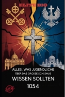 ALLES, WAS JUGENDLICHE ÜBER DAS GROSSE SCHISMUS WISSEN SOLLTEN 1054: Die historische Spaltung zwischen katholischem und orthodoxem Christentum B0GPL8QSD9 Book Cover