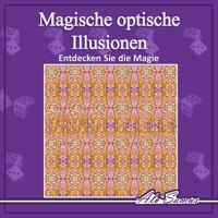 Magische optische Illusionen 3D, Verborgene Bilder sehen und Ihre Wahrnehmung trainieren, Band 3: Nutzen Sie Ihr magische Auge und entdecken Sie ... Sie dabei Ihre Wahrnehmung. (German Edition) B0HBZF1NQT Book Cover