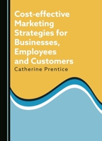 Cost-effective Marketing Strategies for Businesses, Employees and Customers 103640868X Book Cover