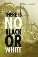 There Is No Black Or White 1462020593 Book Cover