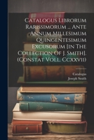 Catalogus Librorum Rarissimorum ... Ante Annum Millesimum Quingentesimum Excusorum [in The Collection Of J. Smith]. (constat Voll. Ccxxvii) 1022599739 Book Cover