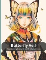 Butterfly Veil Adult Coloring Book of Girls with Enigmatic Faces B0CGL5YQQ4 Book Cover