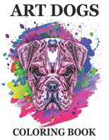 Art Dogs Coloring Book: An Adult Coloring Book Featuring Fun and Relaxing Dogs Designs. B08WZH8MTZ Book Cover