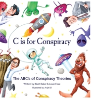 C Is for Conspiracy: The ABC's of Conspiracy Theories B0CR6YF39J Book Cover