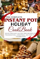 The Complete Instant Pot Holiday Cookbook: Quick and Easy Gluten Free Recipes for Thanksgiving, Christmas, and New Year Celebration B0CQCLN4BV Book Cover