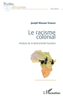 Le racisme colonial: Analyse de la destructivité humaine (Études Africaines) (French Edition) 2343061653 Book Cover