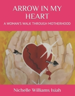 ARROW IN MY HEART: A WOMAN'S WALK THROUGH MOTHERHOOD B093KJ8YRY Book Cover