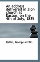 An Address Delivered in Zion Church at Easton, on the 4th of July, 1835 1113252936 Book Cover