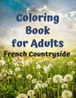 French Countryside Coloring Book for Adults: An Adult Countryside Coloring Books Featuring Charming French Countryside Scenery Including Beautiful Manors, Vineyards B08PJM33YR Book Cover