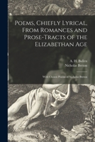 Poems, chiefly lyrical, from romances and prose-tracts of the Elizabethan Age: With chosen poems of Nicholas Breton (His Collections of lyrics and poems: sixteenth and seventeenth centuries, v. 6) 1015194362 Book Cover