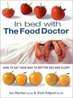 In Bed With The Food Doctor: How to Eat Your Way to Better Sex and Sleep 1855858991 Book Cover