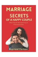 Marriage Secrets Of A Happy Couple: What They Do Not Teach You In Premarital Class B0F7GGS16J Book Cover