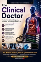The Clinical Doctor: Practical Principles of Diagnosis, Treatment, and Everyday Patient Care (The Everyday Doctor Series) B0HF7Z9FZK Book Cover