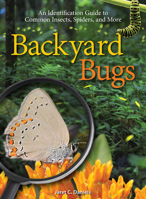 Backyard Bugs: An Identification Guide to Common Insects, Spiders and More 1591936853 Book Cover