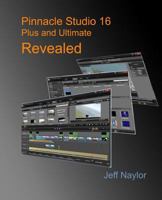 Pinnacle Studio 16 Plus and Ultimate Revealed 0956486622 Book Cover