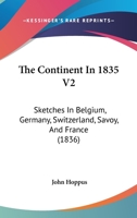 The Continent In 1835 V2: Sketches In Belgium, Germany, Switzerland, Savoy, And France 1165798573 Book Cover