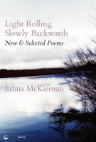 Light Rolling Slowly Backward: New & Selected Poems 1912561956 Book Cover