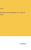 The Book of the Foundations of S. Teresa of Jesus 3382103567 Book Cover