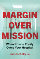Margin Over Mission: When Private Equity Owns Your Hospital 142145145X Book Cover