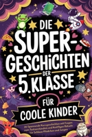 Die Supergeschichten der 5. Klasse für Coole Kinder: 20 Spannende Kurzgeschichten mit Fragen zum Textverständnis und Kniffligen Rätseln für Schlaue ... Jungen von 10 bis 12 Jahren (German Edition) B0FHVKYSTL Book Cover