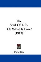 The Soul of Life, or, What is Love? 1165110334 Book Cover