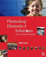 Photoshop Elements 4 Solutions: The Art of Digital Photography 0782144462 Book Cover