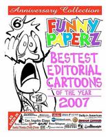 Funny Paperz #6 - Bestest Editorial Cartoons of the Year - 2007 145638726X Book Cover