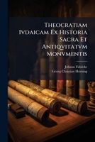 Theocratiam Ivdaicam Ex Historia Sacra Et Antiqvitatvm Monvmentis: A. O. R. Mdccxxiix. D. X. Iulii 1286581842 Book Cover