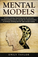 Mental Models: Problem-solving, Improving your Life, and your Decision-Making Process, through the Implementation of Strategic Thinking and the Right Mental Models 1089978499 Book Cover