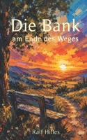 Die Bank am Ende des Weges: Ein berührender Roman über Vergebung, Hoffnung und den Mut, neu zu beginnen. (German Edition) B0HBRTRXDB Book Cover