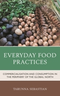 Everyday Food Practices: Commercialisation and Consumption in the Periphery of the Global North (Anthropology of Well-Being: Individual, Community, Society) 1793630364 Book Cover