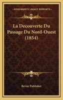 La Decouverte Du Passage Du Nord-Ouest (1854) 1160130930 Book Cover