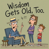 Wisdom Gets Old, Too B0H9ZTD13Z Book Cover