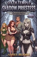 Sixth Temple: Shadow Priestess: An OP MC Mythological Isekai Harem Progression Fantasy Adventure (Ten Trips to Ten Temples) B0GYZ4BK13 Book Cover
