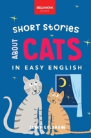 Short Stories About Cats in Easy English: 15 Purr-fect Cat Stories for English Learners (A2-B2 CEFR) 6192640815 Book Cover