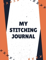 My Stitching Journal: Cross Stitchers Journal | DIY Crafters | Hobbyists | Pattern Lovers | Collectibles | Gift For Crafters | Birthday | Teens | Adults | How To | Needlework Grid Templates 1655270036 Book Cover