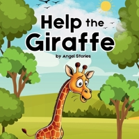 Help The Giraffe: A Fun Children's Bedtime Story Book perfect for toddlers and preschoolers: A Fun Story About Teamwork, Friendship, and Helping Others B0FFM5QZH8 Book Cover