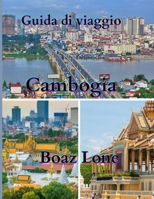 Guida turistica della Cambogia 2025: Una guida chiara e pratica alla cultura, ai paesaggi, ai siti storici, al cibo, alla vita locale, ai tesori ... del 2025 della Cambogia (Italian Edition) B0FKYPV4SF Book Cover