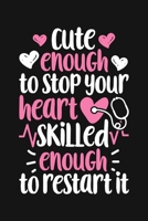 Cute Enough to Stop Your Heart, Skilled Enough to Restart It: Nurse Lined Notebook, Journal, Organizer, Diary, Gifts for Practitioner or Student 1691082651 Book Cover