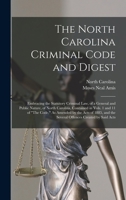 The North Carolina Criminal Code and Digest: Embracing the Statutory Criminal Law, of a General and Public Nature, of North Carolina, Contained in ... and the Several Offences Created by Said Acts 1016821492 Book Cover