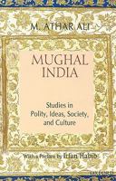 Mughal India: Studies in Polity, Ideas, Society, and Culture 0195648609 Book Cover