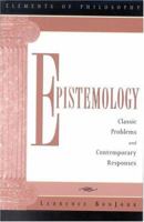 Epistemology: Classic Problems and Contemporary Responses (Elements of Philosophy) 0742513726 Book Cover