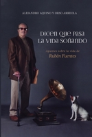 Dicen que pasa la vida soñando. Apuntes sobre la vida de Rubén Fuentes. (Spanish Edition) 6072982395 Book Cover