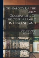 Genealogy Of The Early Generations Of The Coffin Family In New England 1015589073 Book Cover
