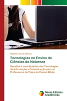 Tecnologias no Ensino de Ciências da Natureza: Desafios e contribuições das Tecnologias da Informação e Comunicação para os Professores de Física do Ensino Médio 6200806276 Book Cover
