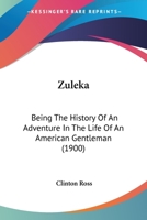 Zuleka: Being The History Of An Adventure In The Life Of An American Gentleman (1900) 1120056640 Book Cover