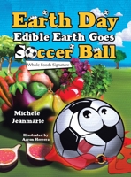 Earth Day Edible Earth Goes Soccer Ball: Whole Foods Signature 1665761911 Book Cover