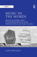 Music in the Words: Musical Form and Counterpoint in the Twentieth-Century Novel 1138259802 Book Cover