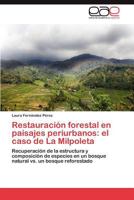 Restauracion Forestal En Paisajes Periurbanos: El Caso de La Milpoleta 3659040053 Book Cover