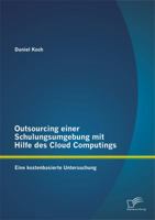 Outsourcing Einer Schulungsumgebung Mit Hilfe Des Cloud Computings: Eine Kostenbasierte Untersuchung 3842870124 Book Cover